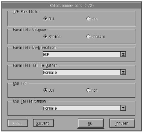 Sélectionner port (1/2) L/F Parallèle ● Oui ○ Non Parallèle Vitesse ● Rapide ○ Normale Parallèle Bi-Direction ECP Parallèle Taille Buffer Normale USB I/F ● Oui ○ Non USB Taille tampon- Normale Préc Suivant OK Annuler
