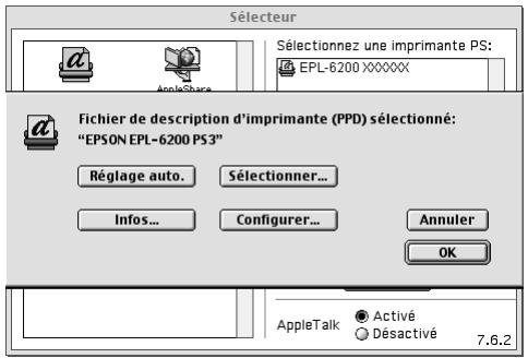 SÉLECTEUR Sélectionnez une imprimante PS: EPL-6200 XXXXXX Fichier de description d'imprimante (PPD) sélectionné: "EPSON EPL-6200 PS3" Réglage auto. Sélectionner... Infos... Configurer... Annuler OK AppleTalk Activé Désactivé 7.6.2