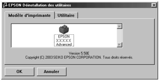EPSON Déinstallation des utilitaires Modèle d'imprimante Utilitaire EPSON XXXXX Advanced Version 5.58E Copyright (C) 2003 SEIKO EPSON CORPORATION. Tous droits réservés. OK Annuler