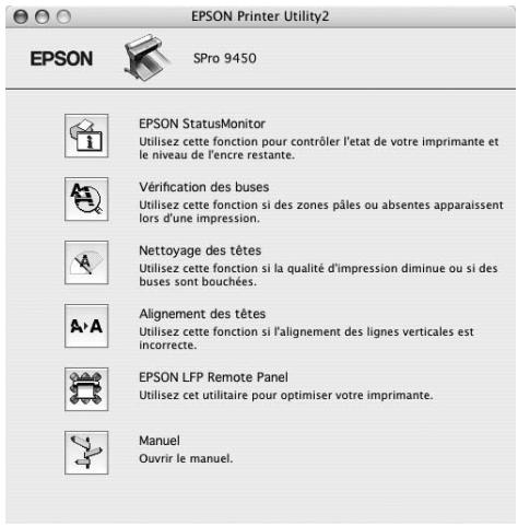 EPSON Printer Utility2 EPSON SPro 9450 EPSON StatusMonitor Utilisez cette fonction pour contrôler l'etat de votre imprimante et le niveau de l'encre restante. Vérification des buses Utilisez cette fonction si des zones pâles ou absentes apparaissent lors d'une impression. Nettoyage des têtes Utilisez cette fonction si la qualité d'impression diminue ou si des buses sont bouchées. Alignement des têtes Utilisez cette fonction si l'alignement des lignes verticales est incorrecte. EPSON LFP Remote Panel Utilisez cet utilitaire pour optimiser votre imprimante. Manuel Ouvrir le manuel.