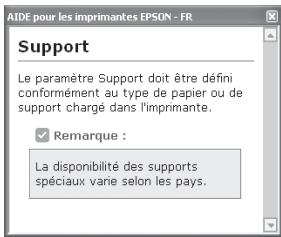 AIDE pour les imprimantes EPSON - FR Support Le paramètre Support doit être défini conformément au type de papier ou de support chargé dans l'imprimante. ✓ Remarque : La disponibilité des supports spéciaux varie selon les pays.