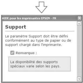 AIDE pour les imprimantes EPSON - FR Support Le paramètre Support doit être défini conformément au type de papier ou de support chargé dans l'imprimante. ✓ Remarque : La disponibilité des supports spéciaux varie selon les pays.