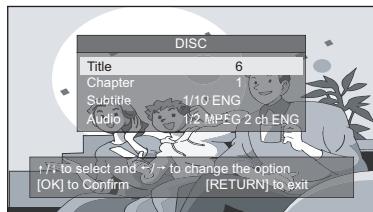DISC Title 6 Chapter 1 Subtitle 1/10 ENG Audio 1/2 MPEG 2 ch ENG +/- to select and +/- to change the option... [OK] to Confirm [RETURN] to exit