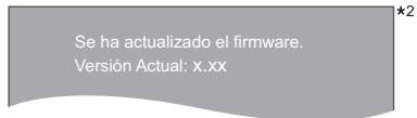 Se ha actualizado el firmware. Versión Actual: x.xx *2