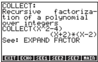 COLLECT: Recursive factoriza- tion of a polynomial over integers COLLECT(X^2-4) (X+2)*(X-2) See: EXPAND FACTOR EXIT ECHO SEE1 SEE2 SEE3 MAIN