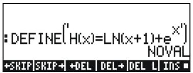 :DEFINE('H(x)=LN(x+1)+e^x')NOVAL +SKIP|SKIP+|+DEL|DEL+|DEL L INS■
