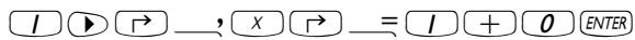 I ▶ → , X → = I + 0 ENTER