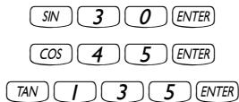 SIN 3 0 ENTER COS 4 5 ENTER TAN 1 3 5 ENTER