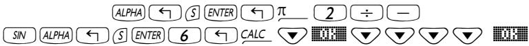 ALPHA ← S ENTER ← π 2 ÷ — SIN ALPHA ← S ENTER 6 ← CALC ▼ ▼ ▼ ▼ ▼ ▼
