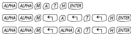 ALPHA ALPHA M A T H ENTER ALPHA ALPHA M ← A ← T ← H ENTER ALPHA ALPHA M ← ALPHA A T ← H ENTER