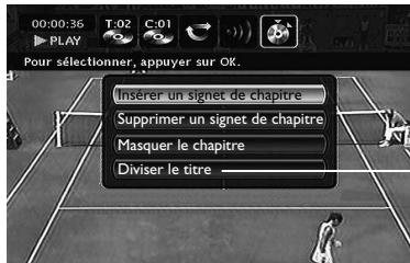 00:00:36 T:02 C:01 PLAY Pour sélectionner, appuyer sur OK. Insérer un signet de chapitre Supprimer un signet de chapitre Masquer le chapitre Diviser le titre