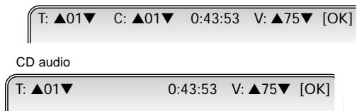 T: ▲01▼ C: ▲01▼ 0:43:53 V: ▲75▼ [OK] CD audio T: ▲01▼ 0:43:53 V: ▲75▼ [OK]
