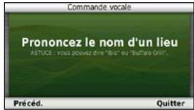 Commande vocale Prononcez le nom d'un lieu ASTUCE : vous pouvez dire "Ibis" ou "Buffalo Grill". Précéd. Quitter