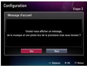 Configuration Message d'accueil Voulez-vous afficher un message, de la musique et une photo lors de la prochaine mise sous tension ? Oui Non + Deplacer OK Retour