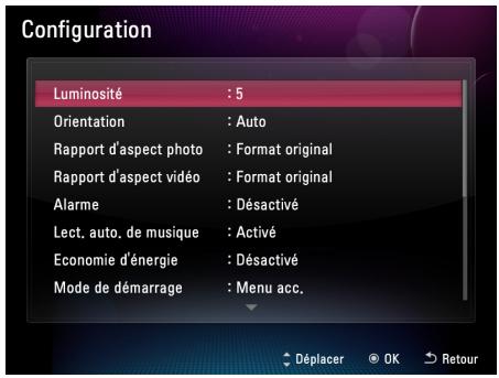 Configuration Luminosité : 5 Orientation : Auto Rapport d'aspect photo : Format original Rapport d'aspect vidéo : Format original Alarme : Désactivé Lect. auto. de musique : Activé Economie d'énergie : Désactivé Mode de démarrage : Menu acc.