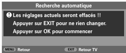 Recherche automatique Les réglages actuels seront effacés!! Appuyer sur EXIT pour ne rien changer. Appuyer sur OK pour commencer