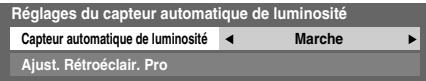 Réglages du capteur automatique de luminosité Capteur automatique de luminosité ← Marche ► Ajust. Rétroéclair. Pro