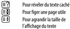 Pour révéler du texte caché Pour figer une page utile Pour agrandir la taille de l'affichage du texte