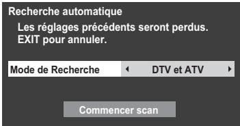 Recherche automatique Les réglages précédents seront perdus. EXIT pour annuler. Mode de Recherche ← DTV et ATV ► Commencer scan