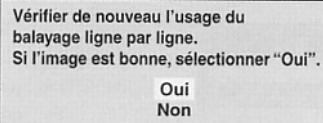 Vérifier de nouveau l'usage du balayage ligne par ligne. Si l'image est bonne, sélectionner "Oui". Oui Non