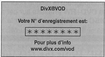 DivX®VOD Votre N° d'enregistrement est: * * * * * * * Pour plus d'info www.divx.com/vod