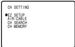 CH SETTING ●EZ SETUP AIR/CABLE CH SEARCH CH MEMORY