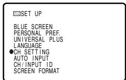 SET UP BLUE SCREEN PERSONAL PREF. UNIVERSAL PLUS LANGUAGE ●CH SETTING AUTO INPUT CH/INPUT ID SCREEN FORMAT