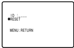 ID : _ ●RESET MENU : RETURN