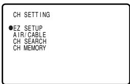 CH SETTING ●EZ SETUP AIR/CABLE CH SEARCH CH MEMORY