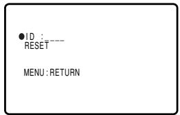 ID : RESET MENU : RETURN