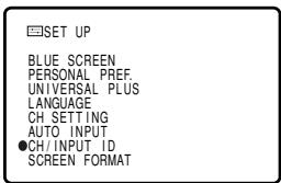 SET UP BLUE SCREEN PERSONAL PREF. UNIVERSAL PLUS LANGUAGE CH SETTING AUTO INPUT ●CH/INPUT ID SCREEN FORMAT