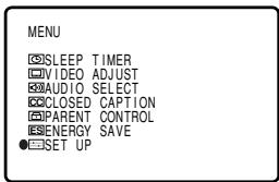 MENU ○ISLEEP TIMER ○VIDEO ADJUST ○AUDIO SELECT ○CLOSED CAPTION ○PARENT CONTROL ●ENERGY SAVE ●SET UP