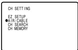 CH SETTING EZ SETUP ●AIR/CABLE CH SEARCH CH MEMORY