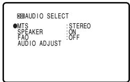 AUDIO SELECT ●MTS :STEREO SPEAKER :ON FAO :OFF AUDIO ADJUST