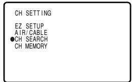 CH SETTING EZ SETUP AIR/CABLE ●CH SEARCH CH MEMORY