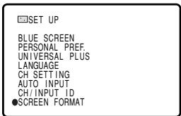 SET UP BLUE SCREEN PERSONAL PREF. UNIVERSAL PLUS LANGUAGE CH SETTING AUTO INPUT CH/INPUT ID ●SCREEN FORMAT