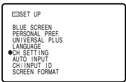 SET UP BLUE SCREEN PERSONAL PREF. UNIVERSAL PLUS LANGUAGE ●CH SETTING AUTO INPUT CH/INPUT ID SCREEN FORMAT