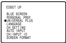 SET UP BLUE SCREEN PERSONAL PREF. ●UNIVERSAL PLUS LANGUAGE CH SETTING AUTO INPUT CH/INPUT ID SCREEN FORMAT