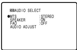 AUDIO SELECT ●MTS :STEREO SPEAKER :ON FAO :OFF AUDIO ADJUST