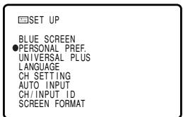 SET UP BLUE SCREEN ●PERSONAL PREF. UNIVERSAL PLUS LANGUAGE CH SETTING AUTO INPUT CH/INPUT ID SCREEN FORMAT