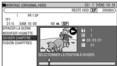 MONTAGE (ORIGINAL: HDD) 22/7 [VEN] 10:15 RESTE HDD: XP 20h00m 1 PR 1 SP TF1 21/5 SAM 10:00 60 m. SP EFFACER LA SCÈNE MODIFIER VIGNETTE DIVISER CHAPITRE FUSION CHAPITRES 1 C 1 00:05:01 F 01 SELECTIONNER LA POSITION À DIVISER.