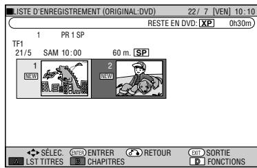 LISTE D'ENREGISTREMENT (ORIGINAL:DVD) 22/7 [VEN] 10:10 RESTE EN.DVD: XP 0h30m 1 PR 1 SP TF1 21/5 SAM 10:00 60 m. SP 1 2 READ SÉLEC. ENTER ENTRER RETOUR EXIT SORTIE LST TITRES CHAPITRES FONCTIONS