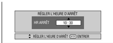 RÉGLER L'HEURE D'ARRÊT HR ARRÊT 10 : 30 RÉGLER L'HEURE D'ARRÊT (ENTER) ENTRER