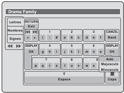Drama Family Lettres Nombres Signes RETURN Exit 1 2 3 CANCEL Back < > ( - # a b c d e f DISPLAY OK 4 5 6 DISPLAY OK 7 8 9 Auto Majuscule Minuscule p q r s t u v w x 0 Espace Caps