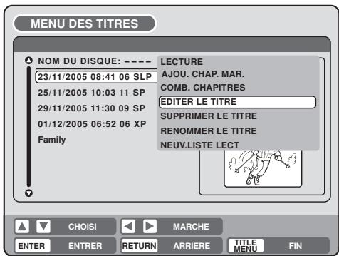 MENU DES TITRES NOM DU DISQUE: ---- 23/11/2005 08:41 06 SLP 25/11/2005 10:03 11 SP 29/11/2005 11:30 09 SP 01/12/2005 06:52 06 XP Family LECTURE AJOU. CHAP. MAR. COMB. CHAPITRES EDITER LE TITRE SUPPRIMER LE TITRE RENOMMER LE TITRE NEUV.LISTE LECT CHOISI MARCHE ENTER ENTRER RETURN ARRIERE TITLE MENU FIN
