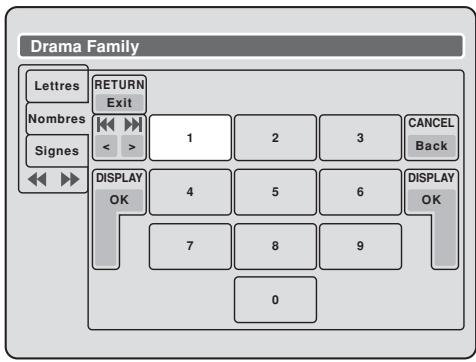 Drama Family Lettres Nombres Signes RETURN Exit 1 2 3 CANCEL Back DISPLAY OK 4 5 6 DISPLAY OK 7 8 9 0