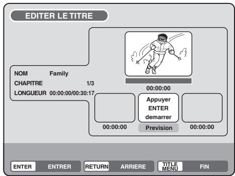EDITER LE TITRE NOM Family CHAPITRE 1/3 LONGUEUR 00:00:00/00:30:17 Appuyer ENTER demarrer Prevision 00:00:00 00:00:00 00:00:00 ENTER ENTRER RETURN ARRIERE TITLE MENU FIN