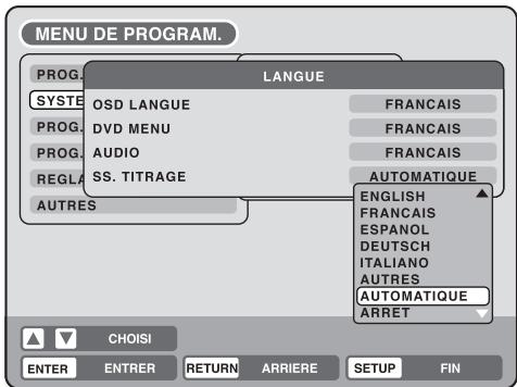 MENU DE PROGRAM. PROG SYSTE PROG. PROG. REGLA AUTRES LANGUE OSD LANGUE DVD MENU AUDIO SS. TITRAGE FRANCAIS FRANCAIS FRANCAIS AUTOMATIQUE ENGLISH FRANCAIS ESPAÑOL DEUTSCH ITALIANO AUTRES AUTOMATIQUE ARRET CHOISI ENTER ENTRER RETURN ARRIERE SETUP FIN