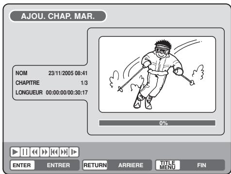 AJOU. CHAP. MAR. NOM 23/11/2005 08:41 CHAPITRE 1/3 LONGUEUR 00:00:00:00:30:17 0% ENTER ENTRER RETURN ARRIERE TITLE MENU FIN