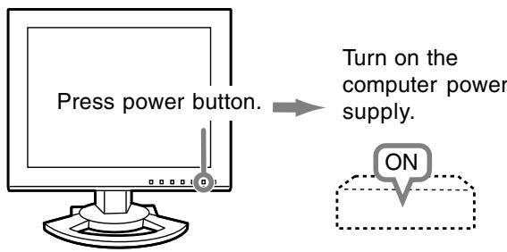 Press power button. Turn on the computer power supply. ON